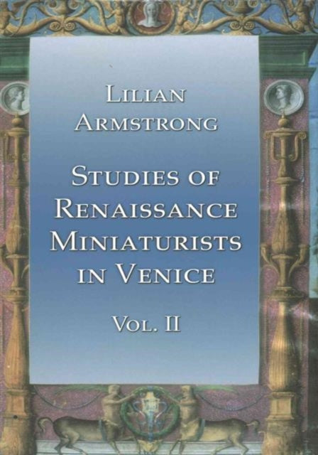 Book cover of: Studies of Renaissance Miniaturists in Venice Vol II. By: Lilian Armstrong