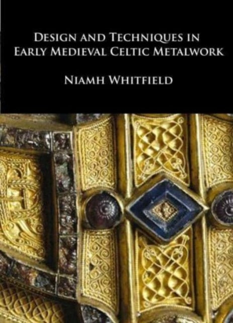 Book cover of: Design and Techniques in Early Medieval Celtic Metalwork. By: Niamh Whitfield