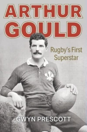 Arthur Gould, Rugby's First Superstar