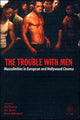 Book cover of: Trouble with Men – Masculinities in European and Hollywood Cinema