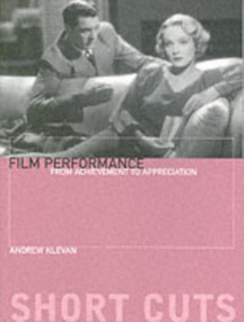 Book cover of: Film Performance – From Achievement to Appreciation. By: Andrew Klevan