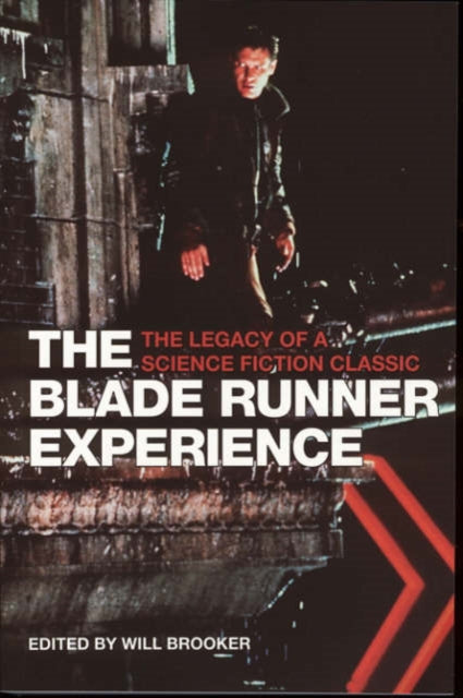 Book cover of: Blade Runner Experience – The Legacy of a Science Fiction Classic. By: Will Brooker