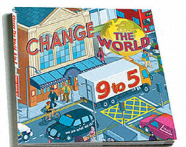 Book cover of: Change the World 9 to 5: 50 Ways to Change the World at Work