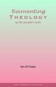 Book cover of: Reinventing Theology as the People's Work. By: Ian M. Fraser