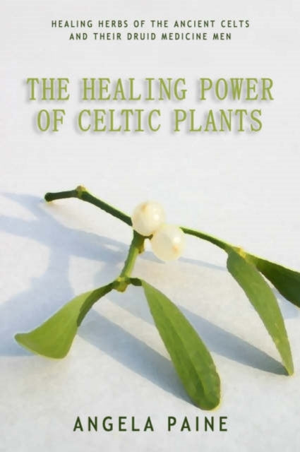Book cover of: Healing Power of Celtic Plants. By: Angela Paine