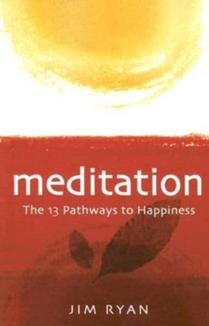 Book cover of: Meditation: the 13 Pathways to Happiness. By: Jim Ryan