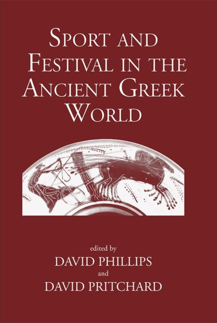 Book cover of: Sport and Festival in the Ancient Greek World. By: David Phillips