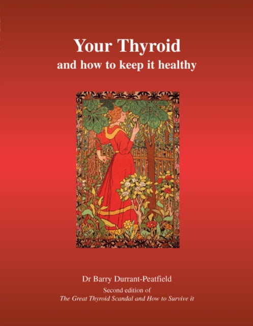 Your Thyroid and How to Keep it Healthy, The Great Thyroid Scandal and How to Survive it 9781905140107 Barry Durrant-Peatfield