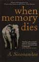 Book cover of: When Memory Dies. By: A. Sivanandan