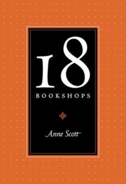 Book cover of: 18 Bookshops. By: Scott, Anne