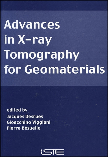 Book cover of: Advances in X-ray Tomography for Geomaterials. By: GeoX 2006 (2nd 2006 Aussois, France)