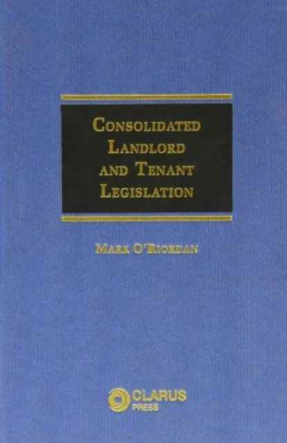 Book cover of: Consolidated Landlord and Tenant Legislation. By: Mark O'Riordan