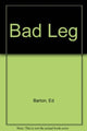 Book cover of: Bad Leg. By: Ed Barton