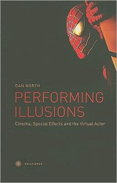 Book cover of: Performing Illusions – Cinema, Special Effects,A  and the Virtual Actor. By: Dan North