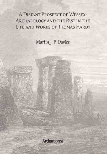 Book cover of: Distant Prospect of Wessex: Archaeology and the Past in the Life and Works of Thomas Hardy.. By: Martin J. P. Davies