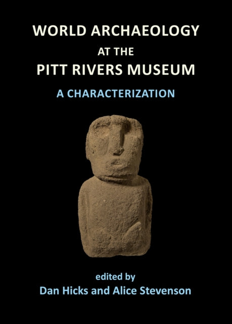 Book cover of: World Archaeology at the Pitt Rivers Museum: A Characterization. By: Dan Hicks
