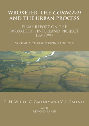 Wroxeter, the Cornovii and the Urban Process. Volume 2