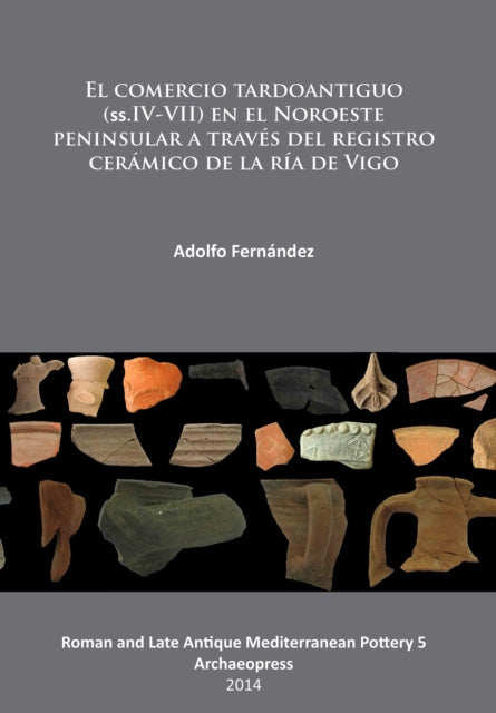 Book cover of: El comercio tardoantiguo (ss.IV-VII) en el Noroeste peninsular a traves del registro ceramico de la ria de Vigo. By: Adolfo Fernández