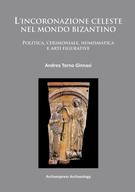 Book cover of: L’incoronazione celeste nel mondo Bizantino. By: Andrea Torno Ginnasi