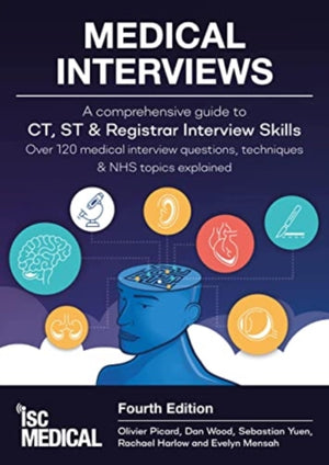 Medical Interviews - A Comprehensive Guide to CT, ST and Registrar Interview Skills (Fourth Edition), Over 120 Medical Interview Questions, Techniques, and NHS Topics Explained
