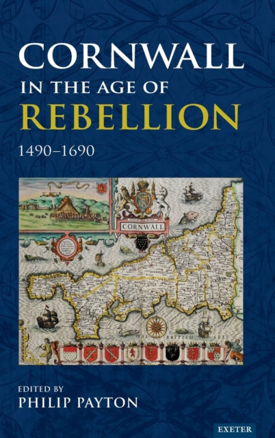 Book cover of: Cornwall in the Age of Rebellion, 1490–1690. By: Philip Payton