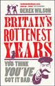 Book cover of: Britain's Really Rottenest Years: Why This Year Might Not be Such a Rotten One After All
