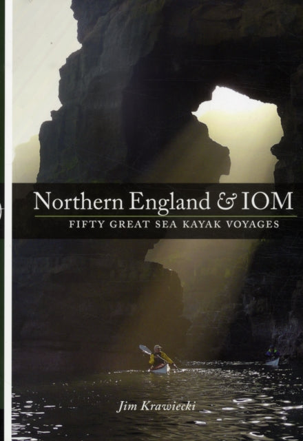 Book cover of: Northern England & IOM - Fifty Great Sea Kayak Voyages