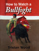Book cover of: How to Watch a Bullfight