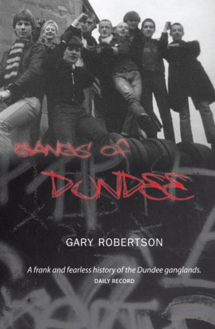 Gangs of Dundee 9781906307028 Gary Robertson