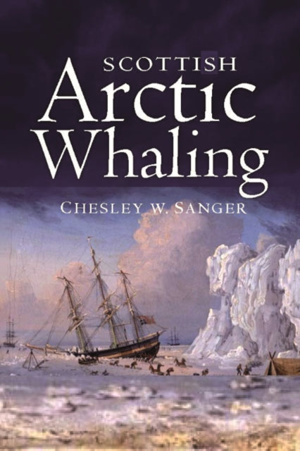 Book cover of: Scottish Arctic Whaling. By: Chesley W. Sanger