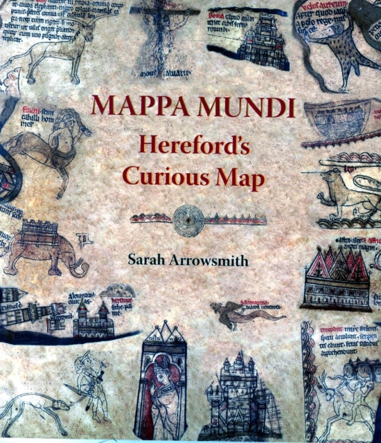 Book cover of: Mappa Mundi: Hereford's Curious Map. By: Sarah Arrowsmith