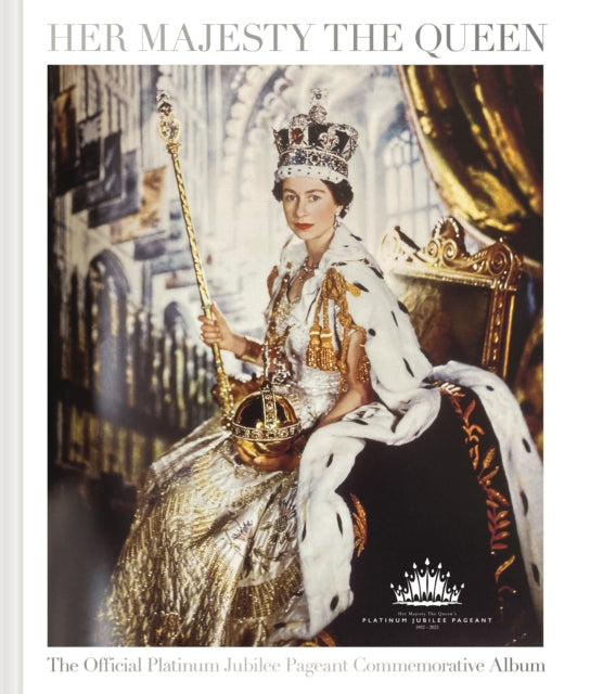 Book cover of: Her Majesty The Queen: The Official Platinum Jubilee Pageant Commemorative Album. By: St James's House St James's