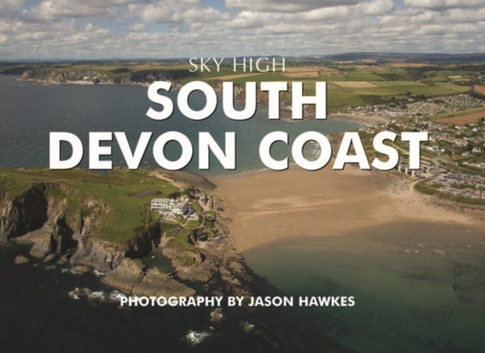 Book cover of: Sky High South Devon Coast. By: Jason Hawkes