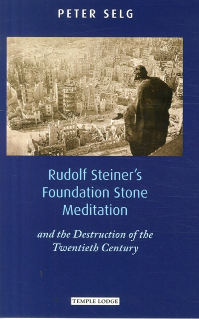 Book cover of: Rudolf Steiner's Foundation Stone Meditation. By: Peter Selg