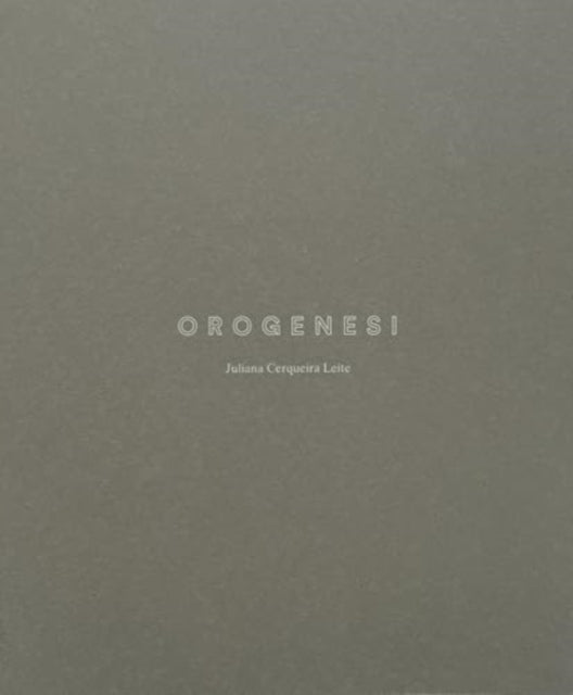 Book cover of: Juliana Cerqueira Leite: Orogenesi