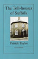 Book cover of: Toll-houses of Suffolk. By: Patrick Taylor