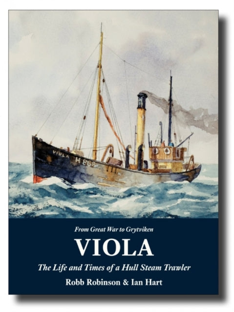 Book cover of: Viola: The Life and Times of a Hull Steam Trawler. By: Robb Robinson