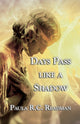 Book cover of: Days Pass Like a Shadow. By: Paula R C Readman