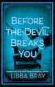 Book cover of: Before the Devil Breaks You. By: Libba Bray