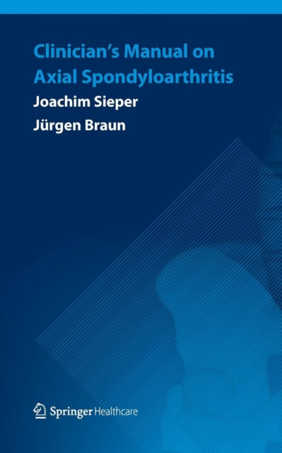 Book cover of: Clinician’s Manual on Axial Spondyloarthritis. By: Joachim Sieper