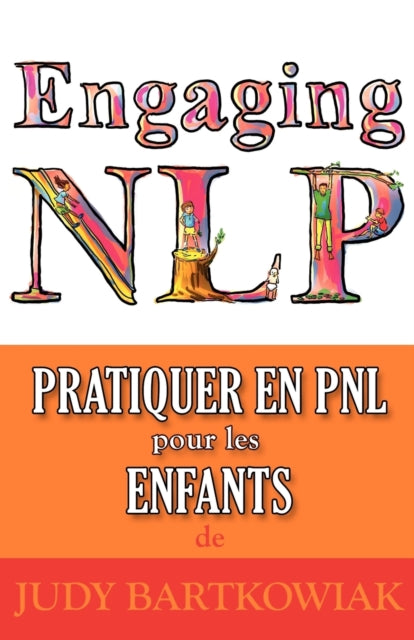 Book cover of: Pratiquer La PNL Pour Les Enfants. By: Judy Bartkowiak