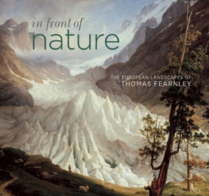 In Front of Nature: The European Landscapes of Thomas Fearnley
