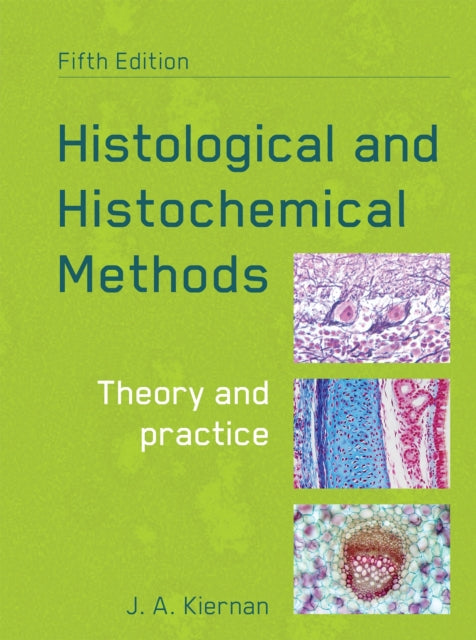 Book cover of: Histological and Histochemical Methods, fifth edition. By: J. A. Kiernan