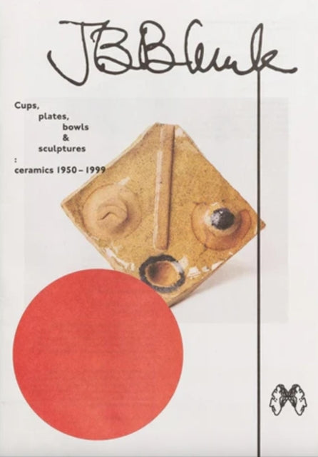 Book cover of: JB Blunk Cups, plates, bowls & sculptures: ceramics 1950–1999