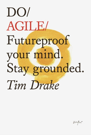 Do Agile, Futureproof Your Mind. Stay Grounded