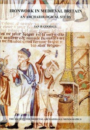 Ironwork in Medieval Britain: An Archaeological Study: v. 31
