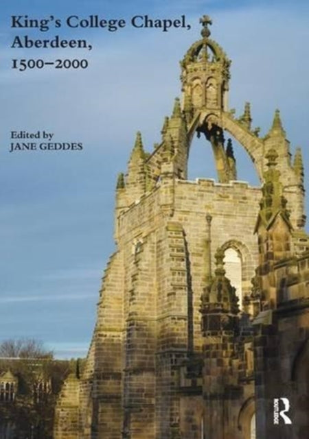 Book cover of: King's College Chapel, Aberdeen, 1500-2000. By: Jane Geddes