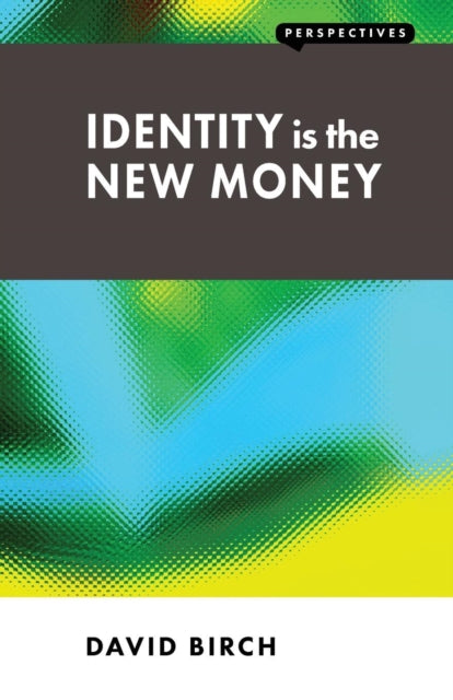 Book cover of: Identity is the New Money. By: Birch, David