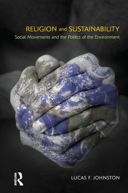 Book cover of: Religion and Sustainability. By: Lucas F. Johnston