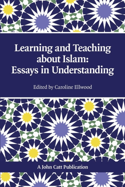 Book cover of: Teaching and Learning About Islam: Essays in Understanding. By: Caroline Ellwood